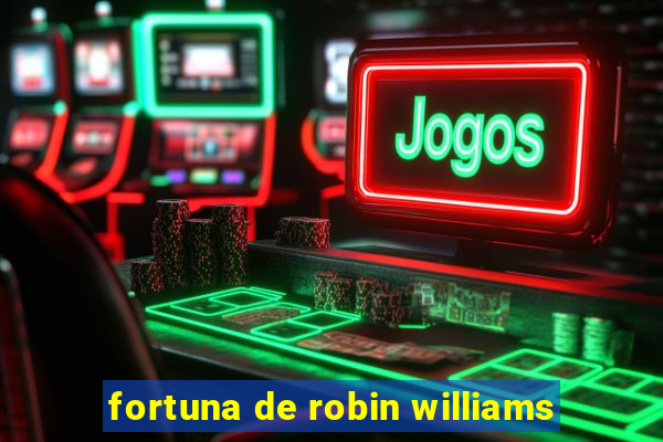 fortuna de robin williams